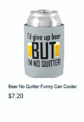 Beer No Quitter Funny Can Cooler 