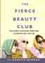 The Fierce Beauty Club by Elizabeth Herron